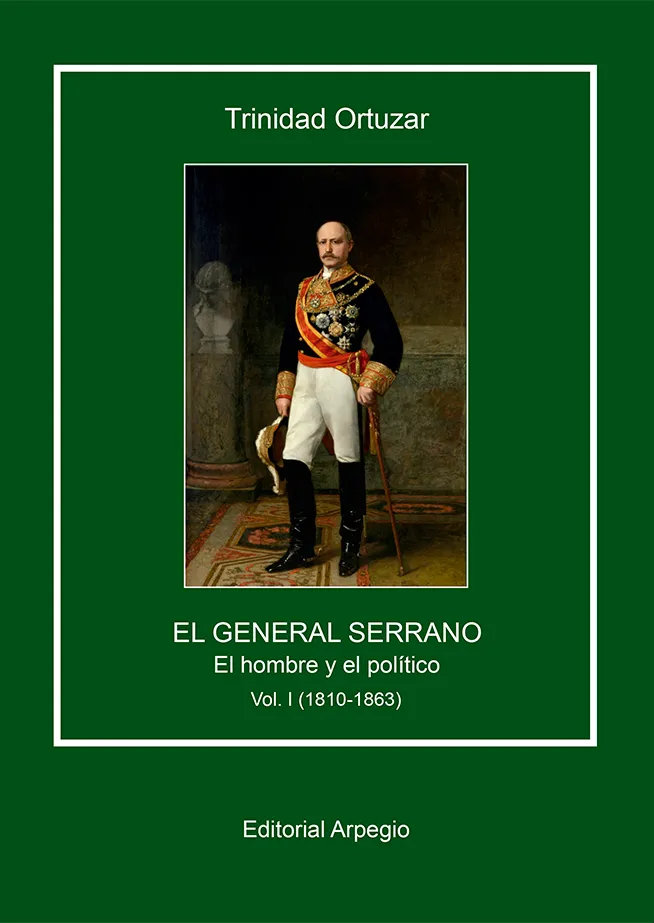 El general Serrano, duque de la Torre, el hombre y el político (Vol. 1)