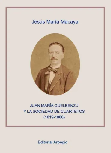 Juan María Guelbenzu y la Sociedad de Cuartetos (1819-1886)