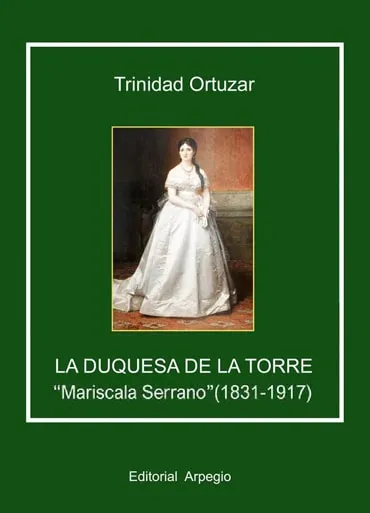 La duquesa de la Torre «Mariscala Serrano» (1831 – 1917)